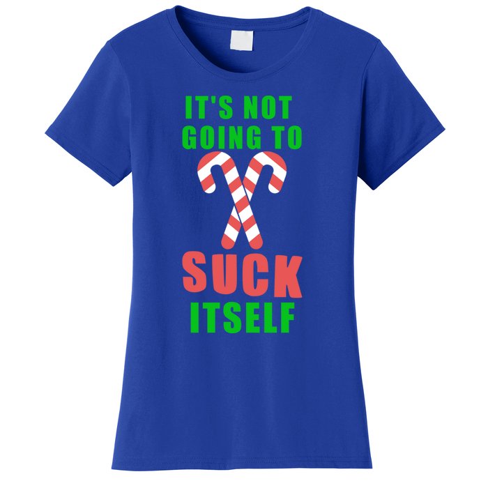 Its Not Going To Suck Itself Funny Inappropriate Xmas Great Gift Women's T-Shirt