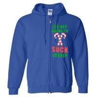 Its Not Going To Suck Itself Funny Inappropriate Xmas Great Gift Full Zip Hoodie