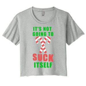 Its Not Going To Suck Itself Funny Inappropriate Xmas Great Gift Women's Crop Top Tee