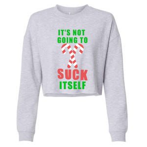 Its Not Going To Suck Itself Funny Inappropriate Xmas Great Gift Cropped Pullover Crew