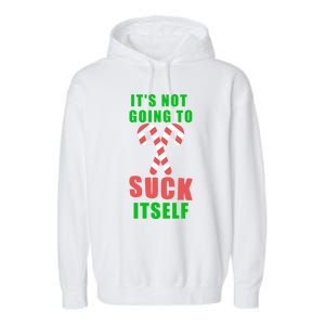 Its Not Going To Suck Itself Funny Inappropriate Xmas Great Gift Garment-Dyed Fleece Hoodie