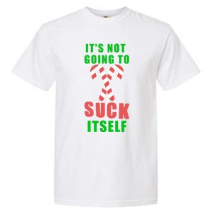 Its Not Going To Suck Itself Funny Inappropriate Xmas Great Gift Garment-Dyed Heavyweight T-Shirt