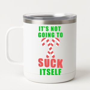 Its Not Going To Suck Itself Funny Inappropriate Xmas Great Gift 12 oz Stainless Steel Tumbler Cup