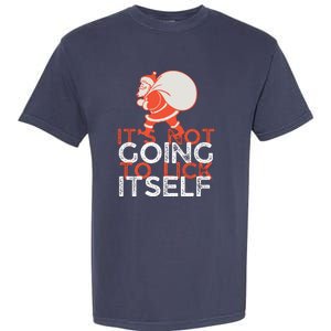 ItS Not Going To Lick Itself Christmas Funny Garment-Dyed Heavyweight T-Shirt