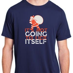 ItS Not Going To Lick Itself Christmas Funny Adult ChromaSoft Performance T-Shirt