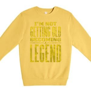 I'm Not Getting Old Becoming A Legend Premium Crewneck Sweatshirt