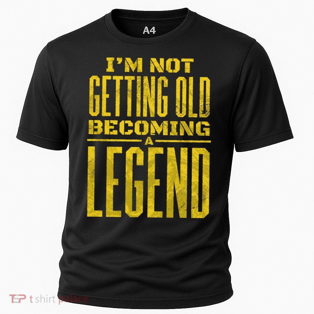I'm Not Getting Old Becoming A Legend Performance Shirt