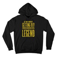 I'm Not Getting Old Becoming A Legend Hoodie