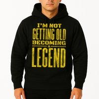 I'm Not Getting Old Becoming A Legend Hoodie