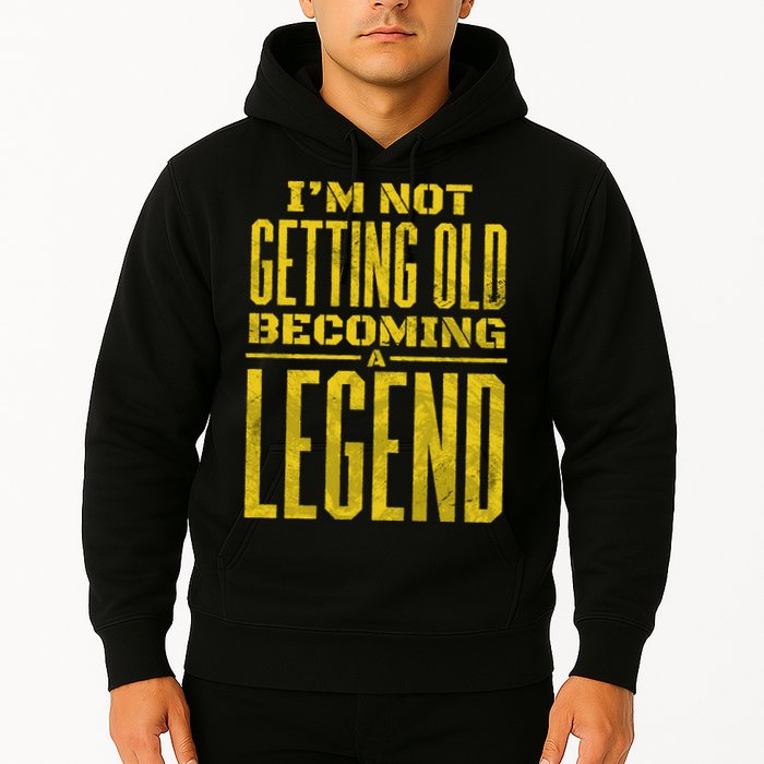 I'm Not Getting Old Becoming A Legend Hoodie