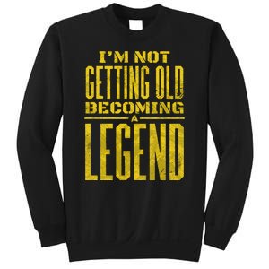 I'm Not Getting Old Becoming A Legend Sweatshirt