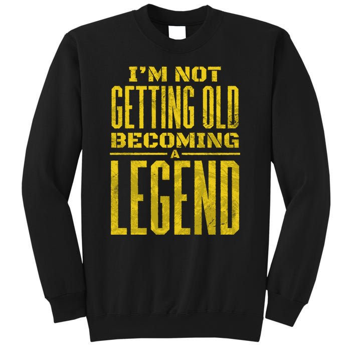 I'm Not Getting Old Becoming A Legend Sweatshirt