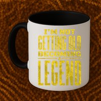 I'm Not Getting Old Becoming A Legend Mug
