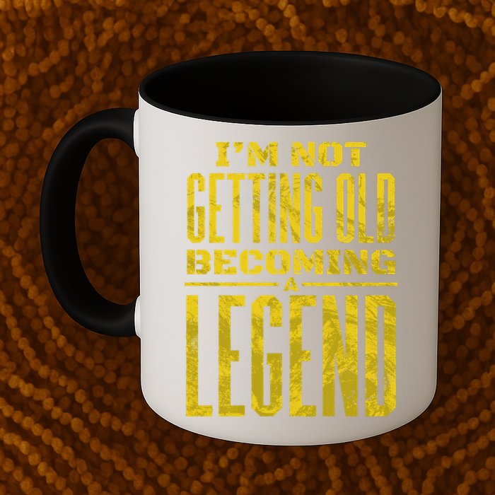 I'm Not Getting Old Becoming A Legend Mug