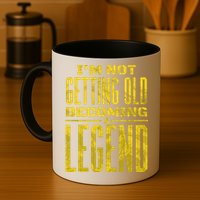 I'm Not Getting Old Becoming A Legend Mug