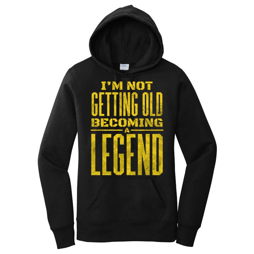 I'm Not Getting Old Becoming A Legend Women's Pullover Hoodie