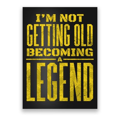 I'm Not Getting Old Becoming A Legend Poster