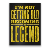 I'm Not Getting Old Becoming A Legend Poster