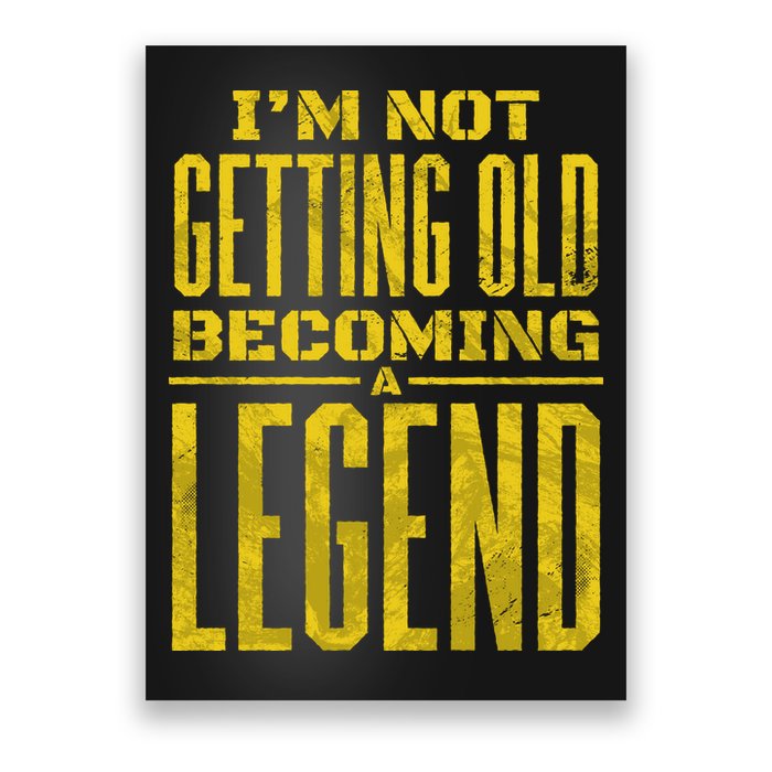 I'm Not Getting Old Becoming A Legend Poster