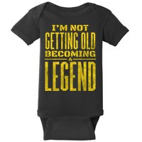 I'm Not Getting Old Becoming A Legend Baby Bodysuit