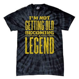 I'm Not Getting Old Becoming A Legend Tie-Dye T-Shirt