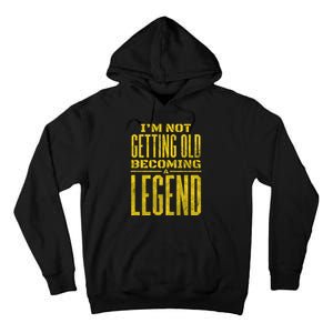 I'm Not Getting Old Becoming A Legend Tall Hoodie