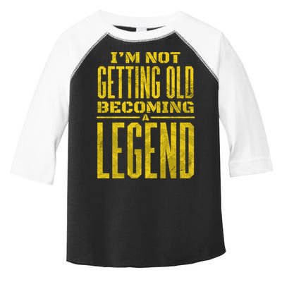 I'm Not Getting Old Becoming A Legend Toddler Fine Jersey T-Shirt