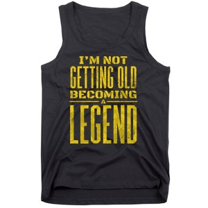 I'm Not Getting Old Becoming A Legend Tank Top