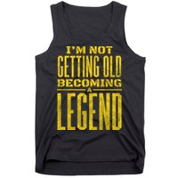 I'm Not Getting Old Becoming A Legend Tank Top