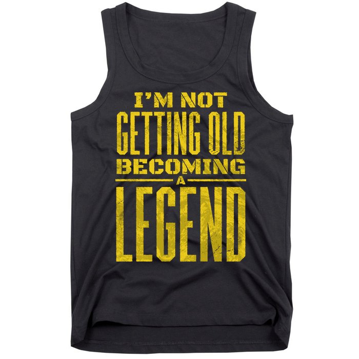 I'm Not Getting Old Becoming A Legend Tank Top