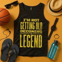 I'm Not Getting Old Becoming A Legend Tank Top