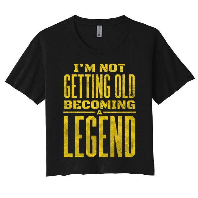 I'm Not Getting Old Becoming A Legend Crop Top