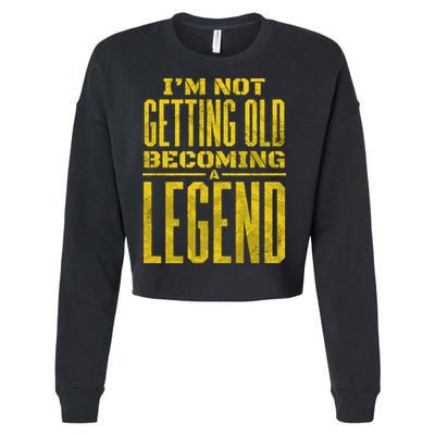 I'm Not Getting Old Becoming A Legend Cropped Pullover Crew