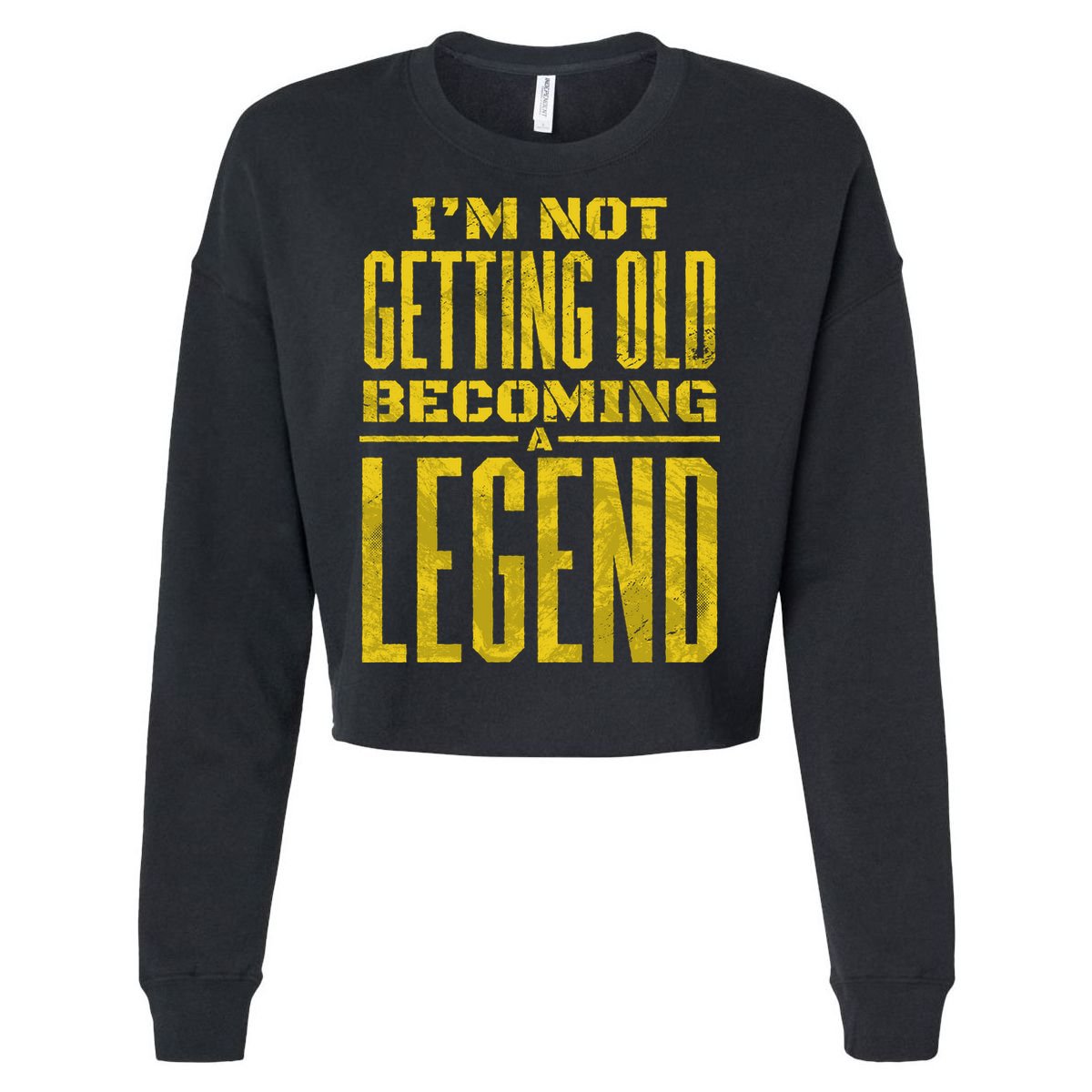 I'm Not Getting Old Becoming A Legend Cropped Pullover Crew