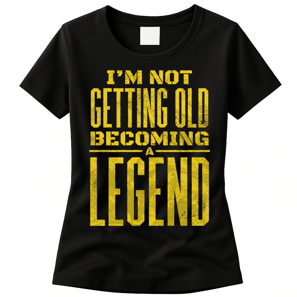 I'm Not Getting Old Becoming A Legend Womens T-Shirt