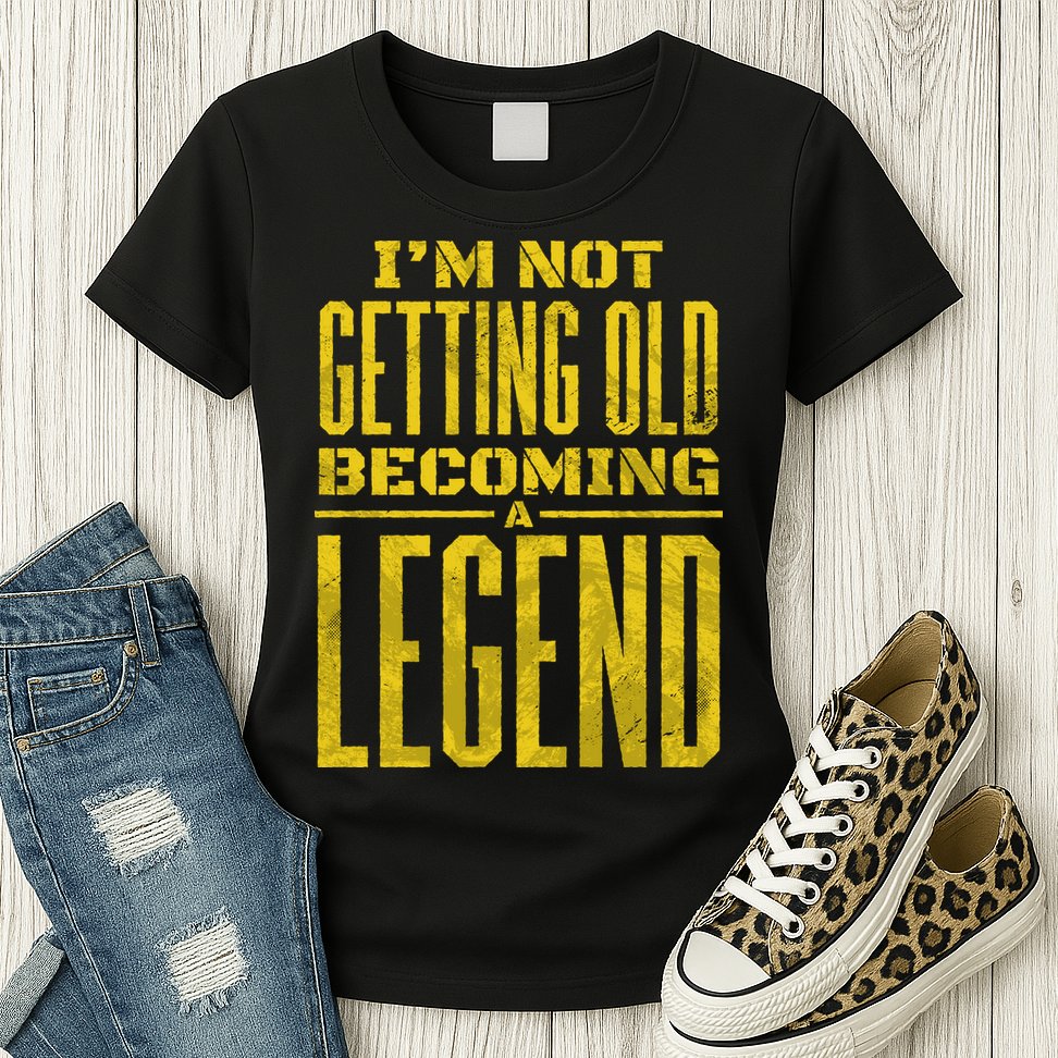 I'm Not Getting Old Becoming A Legend Womens T-Shirt