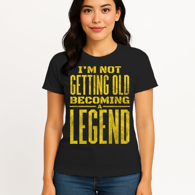 I'm Not Getting Old Becoming A Legend Womens T-Shirt