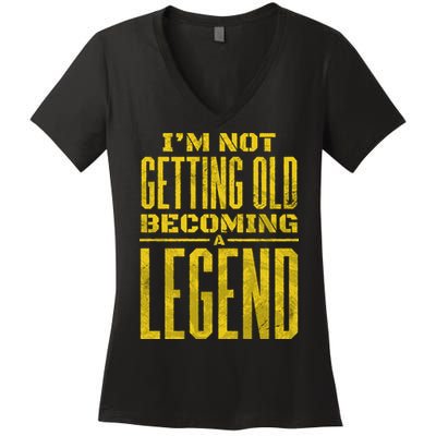 I'm Not Getting Old Becoming A Legend Women's V-Neck T-Shirt