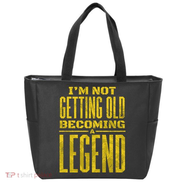 I'm Not Getting Old Becoming A Legend Zip Tote Bag