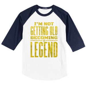 I'm Not Getting Old Becoming A Legend Baseball Sleeve Shirt