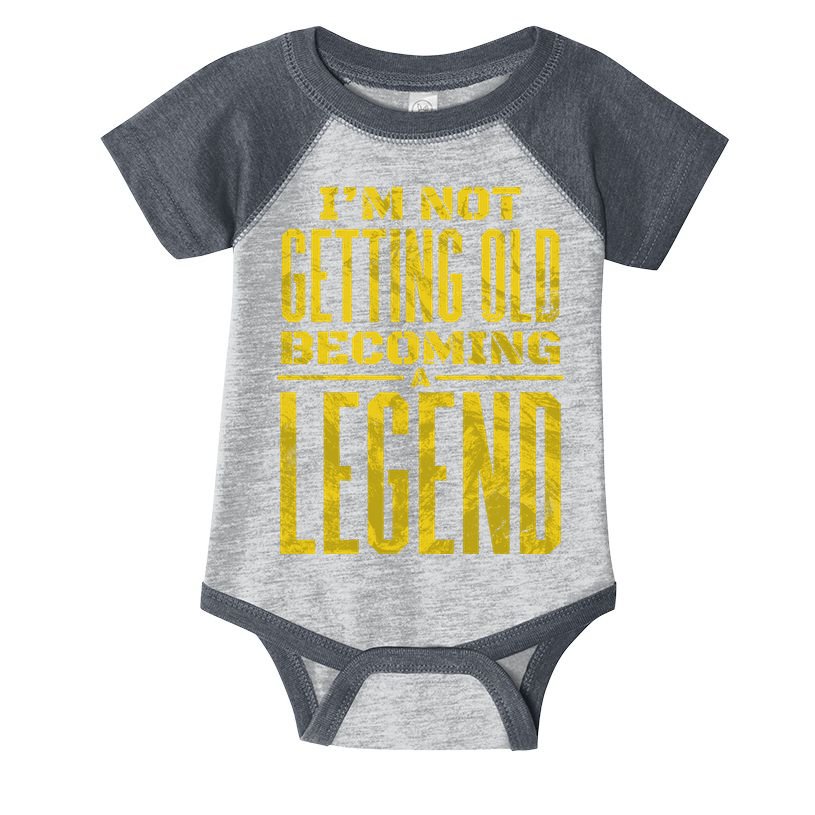 I'm Not Getting Old Becoming A Legend Infant Baby Jersey Bodysuit