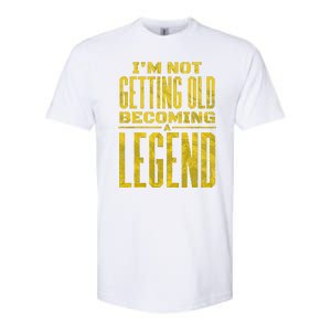 I'm Not Getting Old Becoming A Legend Softstyle CVC T-Shirt