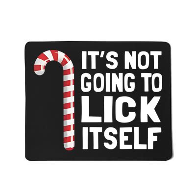 ItS Not Going To Lick Itself Mousepad