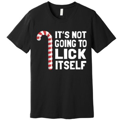 ItS Not Going To Lick Itself Premium T-Shirt