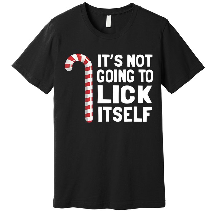 ItS Not Going To Lick Itself Premium T-Shirt