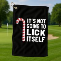 ItS Not Going To Lick Itself Golf Towel