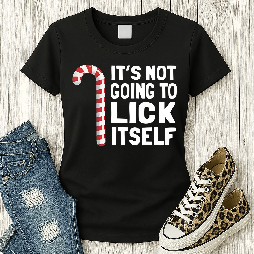 ItS Not Going To Lick Itself Womens T-Shirt
