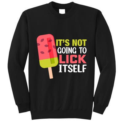 ItS Not Going To Lick Itself Summer Clothes Ice Cream Party Tall Sweatshirt