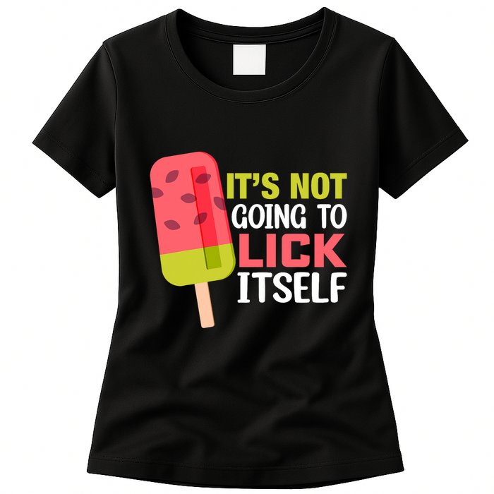 ItS Not Going To Lick Itself Summer Clothes Ice Cream Party Womens T-Shirt
