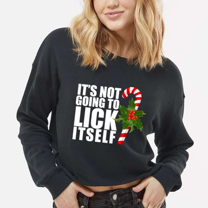 It's Not Going To Lick Itself Funny Candy Cane Christmas Cropped Pullover Crew